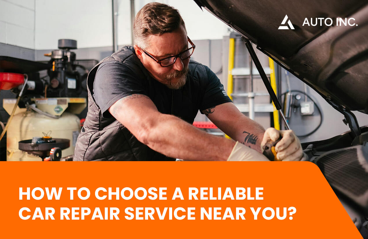 How to Choose a Reliable Car Repair Service Near You? - Auto-Inc