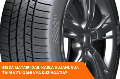 Bei za Matairi Dar: Kabla hujanunua Tairi vitu gani vya kuzingatia?