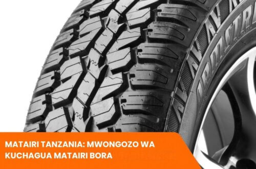 Matairi Tanzania: Mwongozo wa Kuchagua Matairi Bora, Bei na Huduma za Ufungaji wa Matairi